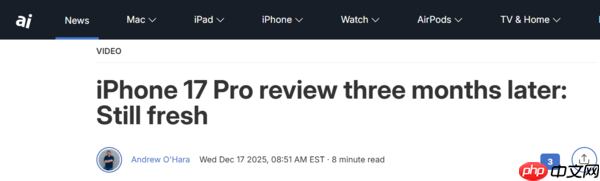 iPhone 17 Pro三个月深度评测 与iPhone Air比更强?